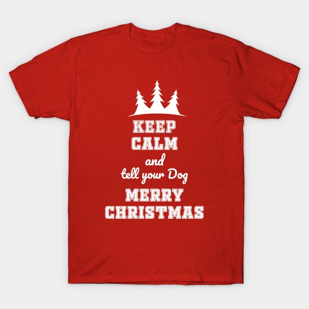 Keep calm and tell your dog merry Chtistmas T-Shirt by Work Memes
